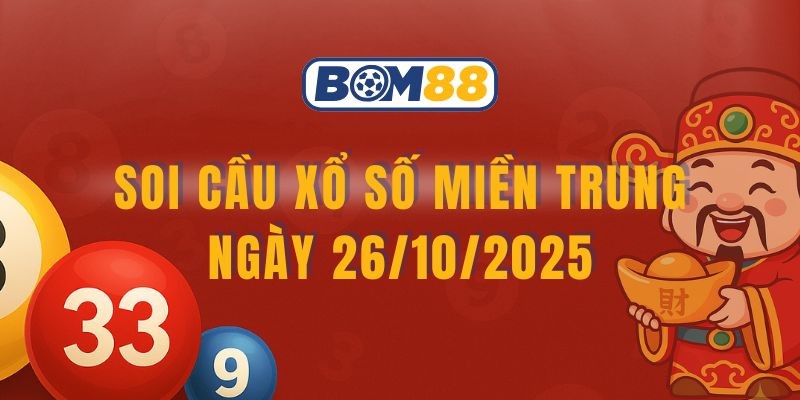 BOM88 Soi cầu XSMT ngày 26/10/2025 - Chốt lô may mắn cùng Bom88