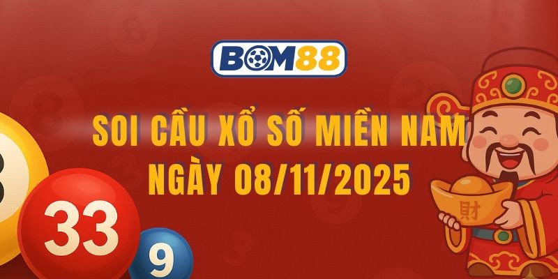 BOM88 Soi cầu XSMN ngày 08/11/2025 - Bắt lô tài lộc cùng Bom88