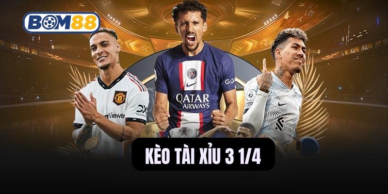 BOM88 Bí Quyết Bắt Kèo Tài Xỉu 3 1/4 Chuẩn Xác, Nâng Cao Tỷ Lệ Thắng
