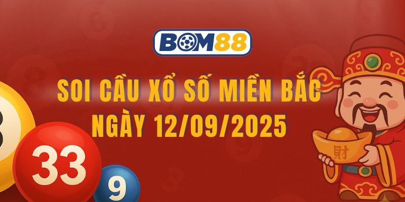 BOM88 Soi cầu XSMB ngày 12/09/2025 được Bom88 chọn lọc kỹ lưỡng